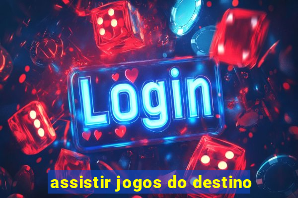 assistir jogos do destino